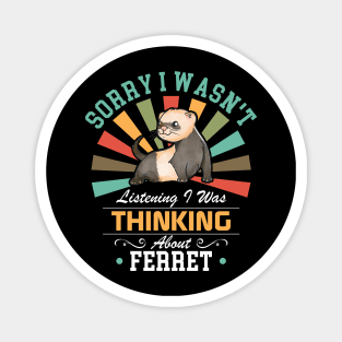 Ferret lovers Sorry I Wasn't Listening I Was Thinking About Ferret Magnet